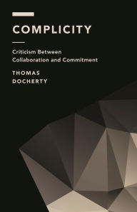 Title: Complicity: Criticism Between Collaboration and Commitment, Author: Thomas Docherty Professor of English and Comparative Literature