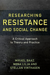 Title: Researching Resistance and Social Change: A Critical Approach to Theory and Practice, Author: Mona Lilja