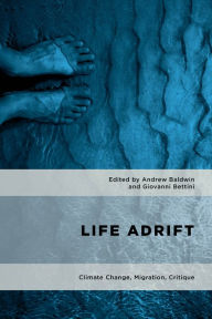 Title: Life Adrift: Climate Change, Migration, Critique, Author: Andrew Baldwin