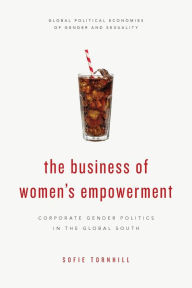Title: The Business of Women's Empowerment: Corporate Gender Politics in the Global South, Author: Sofie Tornhill Senior Lecturer