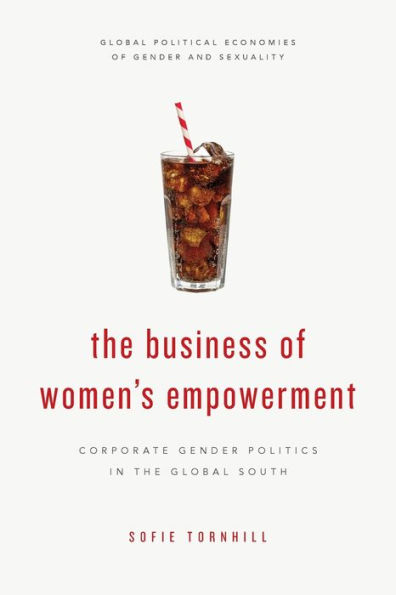 the Business of Women's Empowerment: Corporate Gender Politics Global South