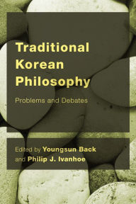 Title: Traditional Korean Philosophy: Problems and Debates, Author: Youngsun Back Assistant Professor
