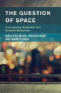 The Question of Space: Interrogating the Spatial Turn between Disciplines