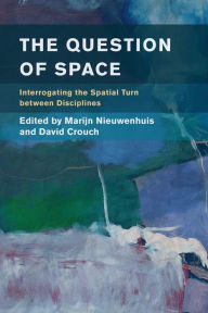 Title: The Question of Space: Interrogating the Spatial Turn between Disciplines, Author: Marijn Nieuwenhuis