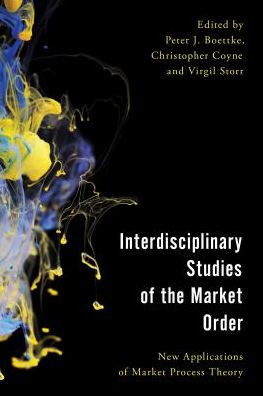 Interdisciplinary Studies of the Market Order: New Applications of Market Process Theory