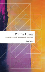 Title: Partial Values: A Comparative Study in the Limits of Objectivity, Author: Kevin DeLapp Harold Fleming Chair of P