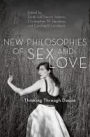 New Philosophies of Sex and Love: Thinking Through Desire