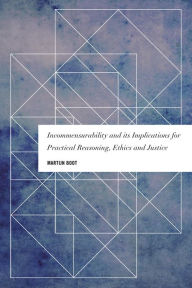 Title: Incommensurability and its Implications for Practical Reasoning, Ethics and Justice, Author: Martijn Boot Associate Professor