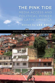 Title: The Pink Tide: Media Access and Political Power in Latin America, Author: Lee Artz