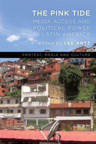 Title: The Pink Tide: Media Access and Political Power in Latin America, Author: Lee Artz