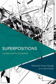 Title: Superpositions: Laruelle and the Humanities, Author: Rocco Gangle