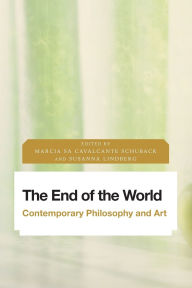 Title: The End of the World: Contemporary Philosophy and Art, Author: Marcia Sa Cavalcante Schuback