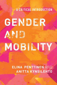 Title: Gender and Mobility: A Critical Introduction, Author: Elina Penttinen Lecturer in Gender Studies at the University of Helsinki