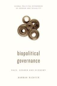 Title: Biopolitical Governance: Race, Gender and Economy, Author: Hannah Richter Lecturer in Politics and