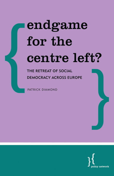 Endgame for the Centre Left?: The Retreat of Social Democracy Across Europe