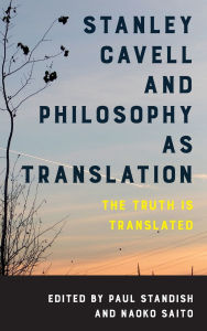 Title: Stanley Cavell and Philosophy as Translation: The Truth is Translated, Author: Paul Standish