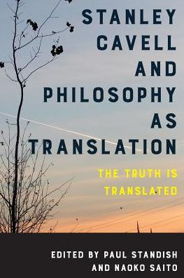 Stanley Cavell and Philosophy as Translation: The Truth is Translated