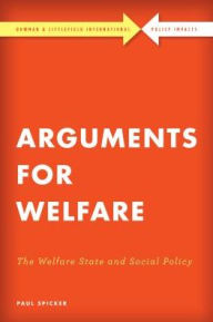Title: Arguments for Welfare: The Welfare State and Social Policy, Author: Paul Spicker Emeritus Professor of Public Policy at the Robert Gordon University