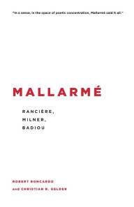 Title: Mallarmé: Rancière, Milner, Badiou, Author: Robert Boncardo