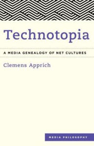 Title: Technotopia: A Media Genealogy of Net Cultures, Author: Clemens Apprich