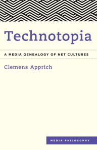 Title: Technotopia: A Media Genealogy of Net Cultures, Author: Clemens Apprich