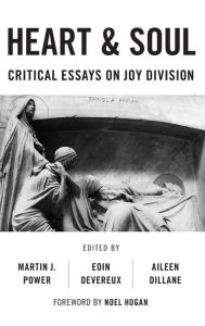 Title: Heart And Soul: Critical Essays On Joy Division, Author: Martin J. Power