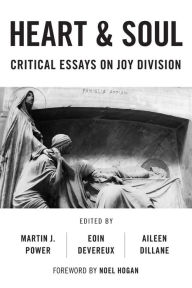 Title: Heart And Soul: Critical Essays On Joy Division, Author: Martin J. Power