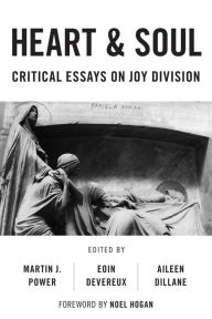 Title: Heart And Soul: Critical Essays On Joy Division, Author: Martin J. Power