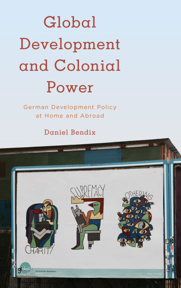 Global Development and Colonial Power: German Policy at Home Abroad