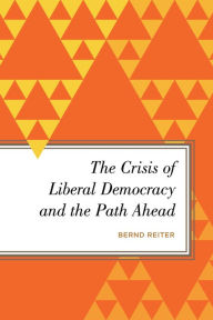 Title: The Crisis of Liberal Democracy and the Path Ahead, Author: Bernd Reiter