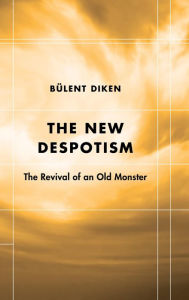 Title: The New Despotism: The Revival of an Old Monster, Author: Bülent Diken Reader in Social and Cult