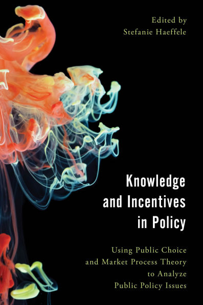 Knowledge and Incentives Policy: Using Public Choice Market Process Theory to Analyze Policy Issues