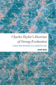 Title: Charles Taylor's Doctrine of Strong Evaluation: Ethics and Ontology in a Scientific Age, Author: Michiel Meijer