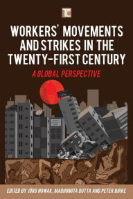 Title: Workers' Movements and Strikes in the Twenty-First Century: A Global Perspective, Author: Jörg Nowak Marie Curie Research Fellow