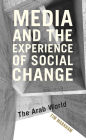 Media and the Experience of Social Change: The Arab World