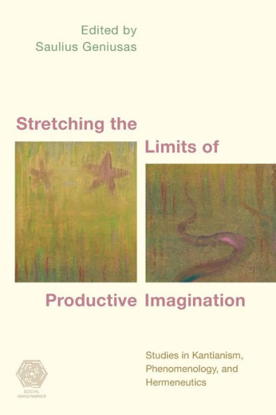 Stretching the Limits of Productive Imagination: Studies Kantianism, Phenomenology and Hermeneutics