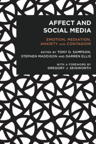 Title: Affect and Social Media: Emotion, Mediation, Anxiety and Contagion, Author: Tony Sampson Reader in Digital Media and Communications