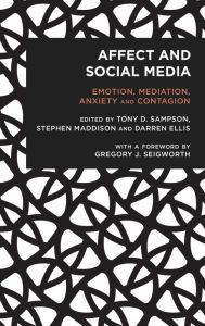 Title: Affect and Social Media: Emotion, Mediation, Anxiety and Contagion, Author: Tony Sampson Reader in Digital Media and Communications