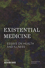 Title: Existential Medicine: Essays on Health and Illness, Author: Kevin Aho