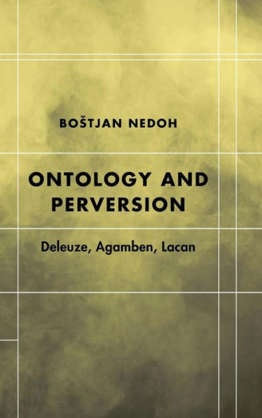 Ontology and Perversion: Deleuze, Agamben, Lacan