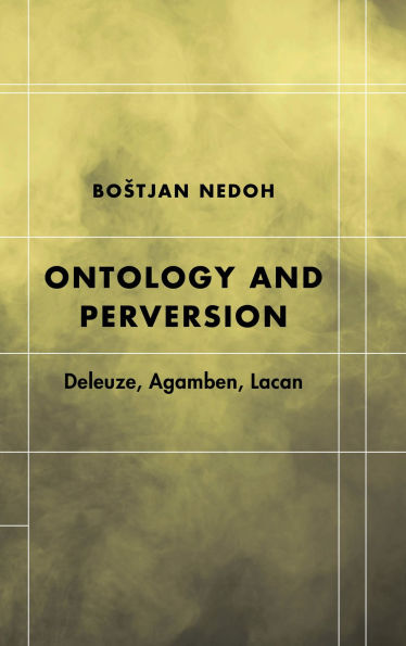 Ontology and Perversion: Deleuze, Agamben, Lacan