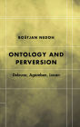 Ontology and Perversion: Deleuze, Agamben, Lacan