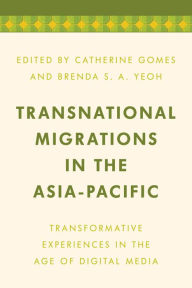 Title: Transnational Migrations in the Asia-Pacific: Transformative Experiences in the Age of Digital Media, Author: Catherine Gomes