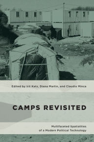 Title: Camps Revisited: Multifaceted Spatialities of a Modern Political Technology, Author: Irit Katz researcher at the Centre for Urban Conflicts Research