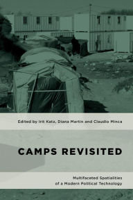 Title: Camps Revisited: Multifaceted Spatialities of a Modern Political Technology, Author: Irit Katz researcher at the Centre