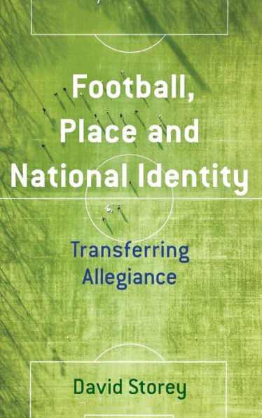 Football, Place and National Identity: Transferring Allegiance