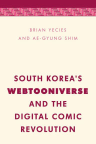 Title: South Korea's Webtooniverse and the Digital Comic Revolution, Author: Brian Yecies Associate Professor