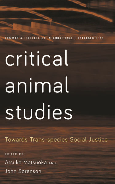 Critical Animal Studies: Towards Trans-species Social Justice
