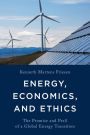 Energy, Economics, and Ethics: The Promise and Peril of a Global Energy Transition