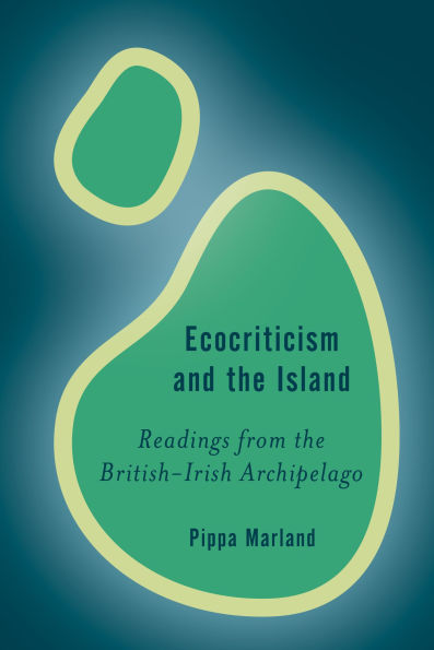 Ecocriticism and the Island: Readings from British-Irish Archipelago